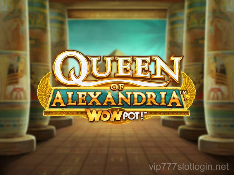 Queen of Alexandria WOWPOT!